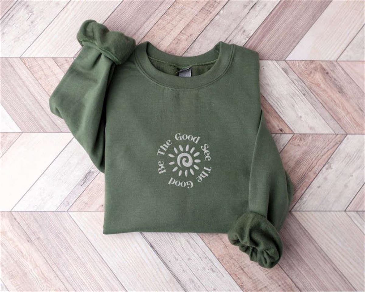 Embroidered Be The Good Sweatshirt