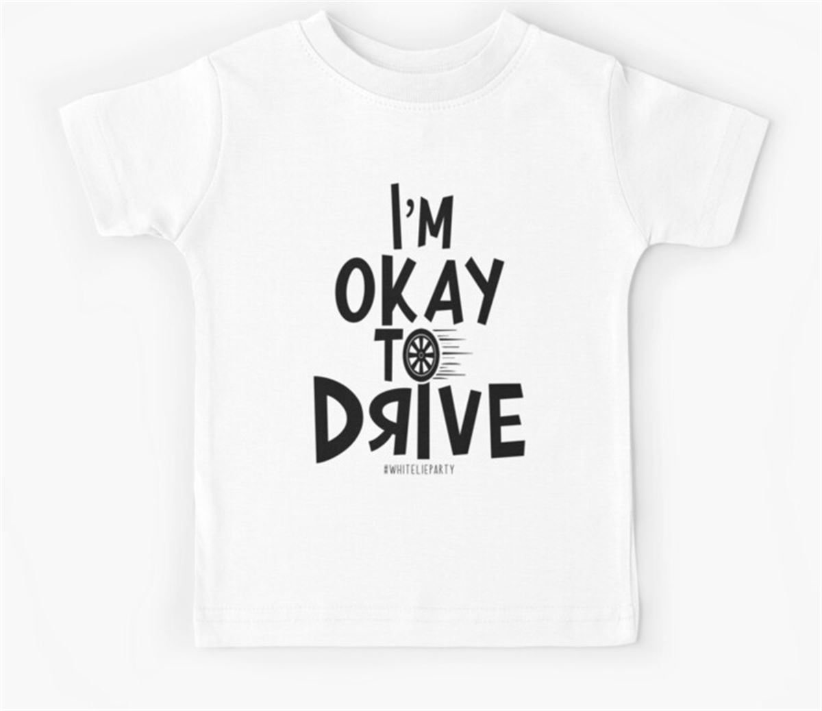 I’m Okay To Drive Funny White Lie Party Ideas Kids Shirt